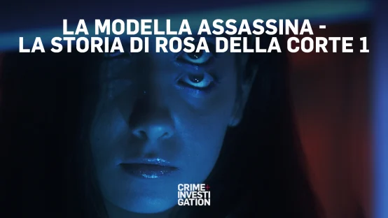 La modella assassina -  La storia di Rosa Della Corte