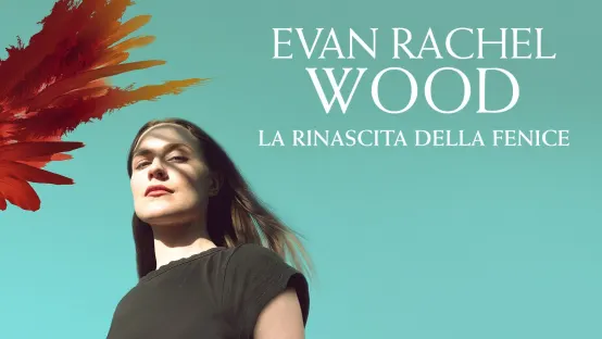 Evan Rachel Wood - La rinascita della fenice