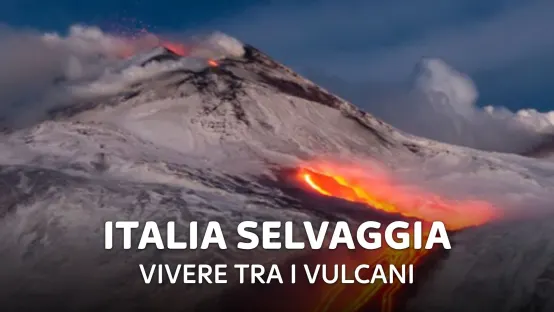 Italia selvaggia - Vivere tra i vulcani