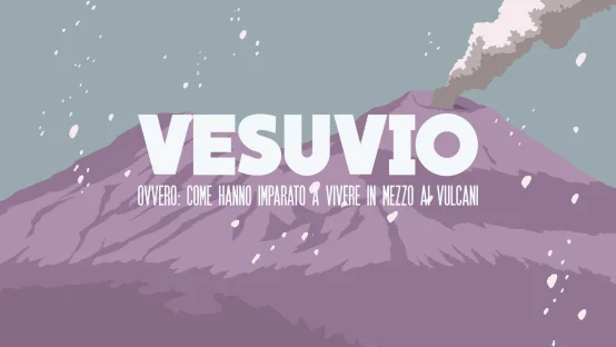Vesuvio - Ovvero: come hanno imparato a vivere in mezzo ai vulcani