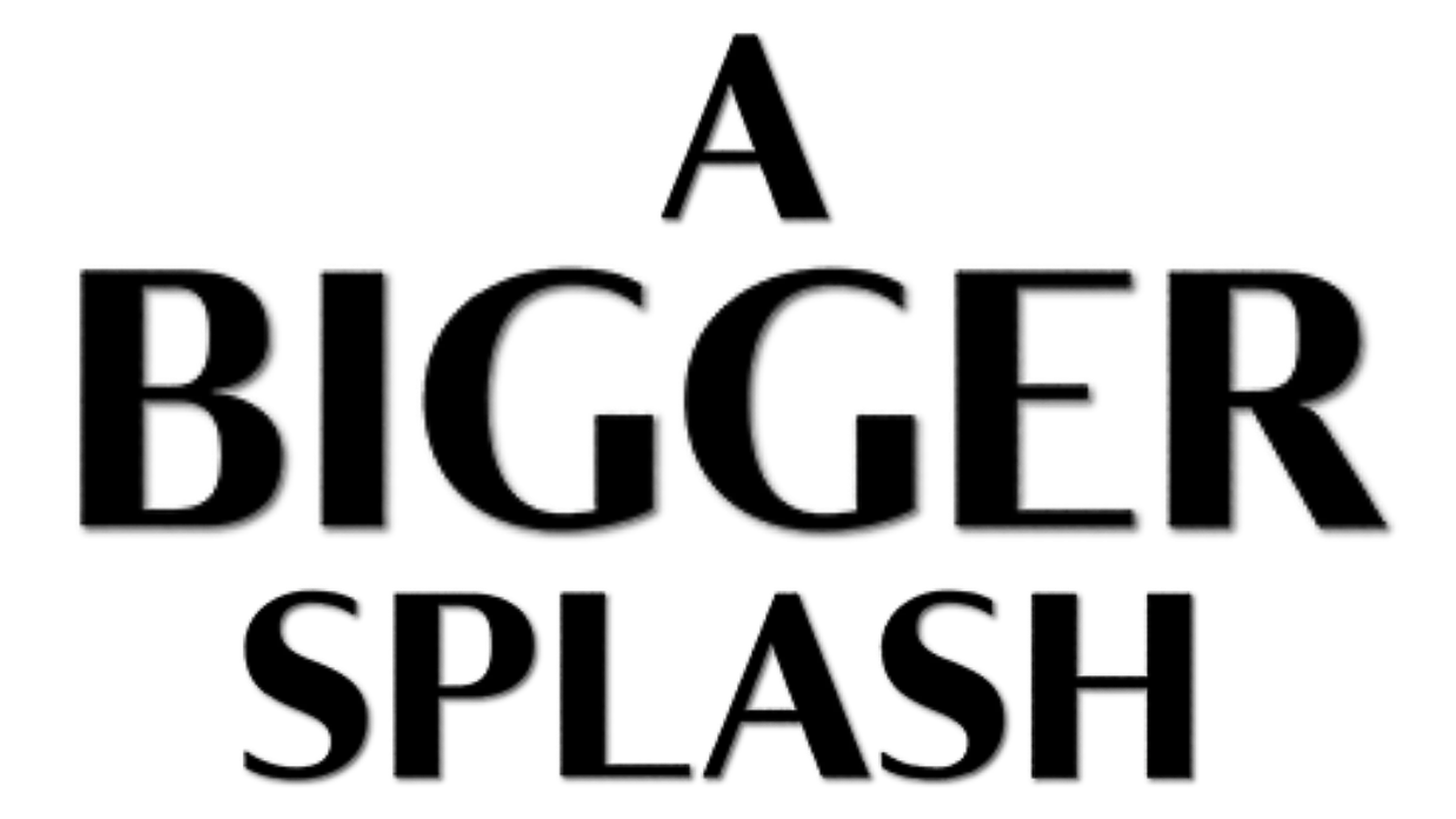 A Bigger Splash