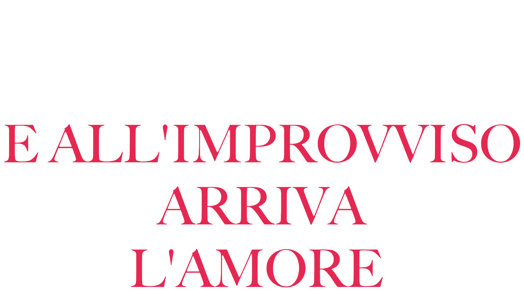 E all'improvviso arriva l'amore